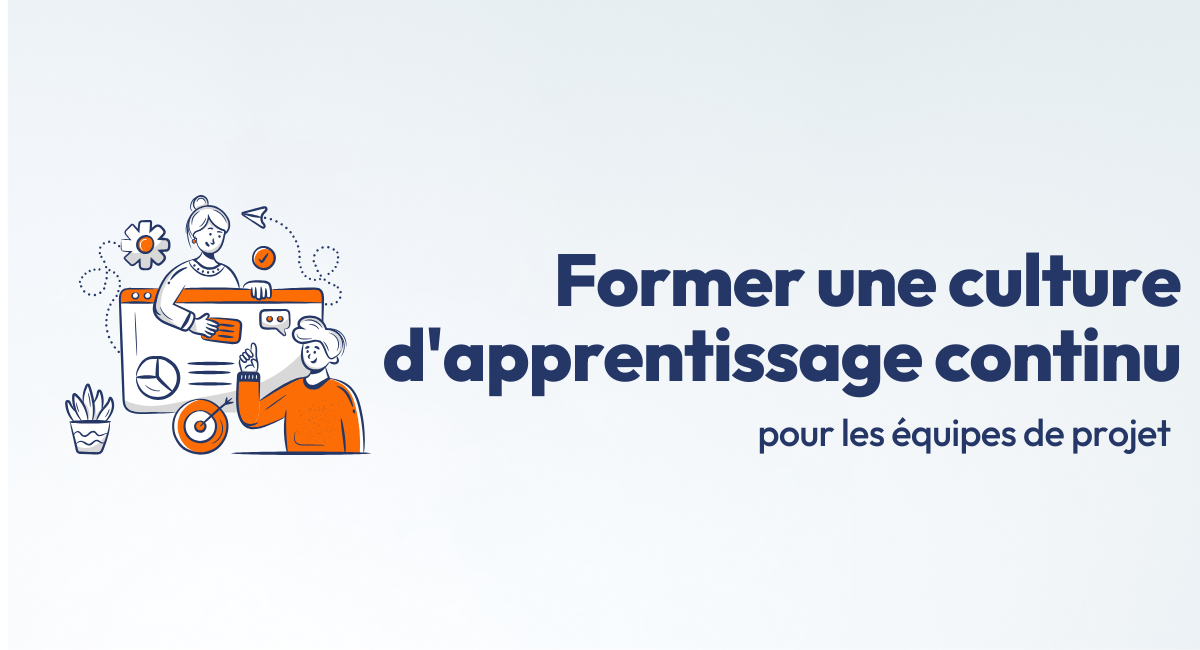 Comment instaurer une culture de l'apprentissage permanent au sein des équipes de projet ?