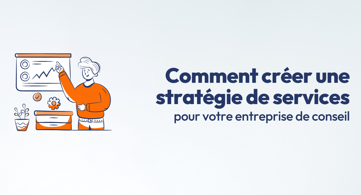 Comment créer une stratégie de services pour votre entreprise de conseil 